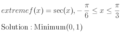 The extreme f(x)=sec(x),-pi/6 <= x<= pi/3 is Minimum(0,1)